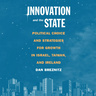 New ebook: Innovation and the State Political Choice and Strategies for Growth in Israel, Taiwan, and Ireland / Dan Breznitz