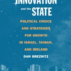New ebook: Innovation and the State Political Choice and Strategies for Growth in Israel, Taiwan, and Ireland / Dan Breznitz